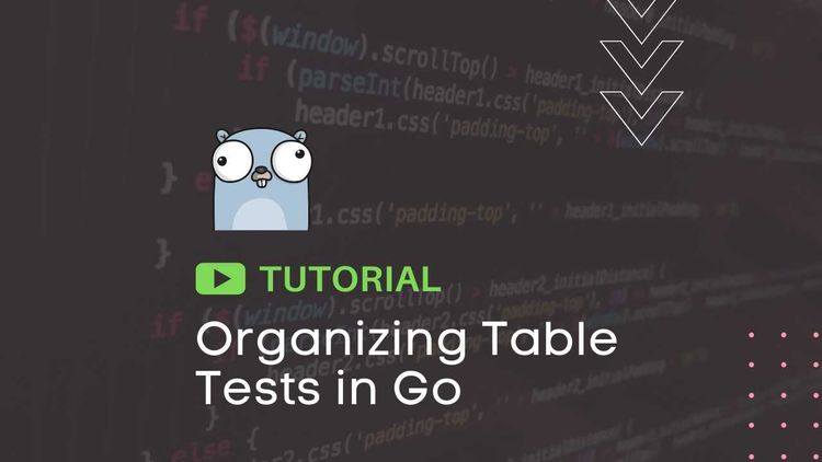 Organizing Table Tests in Go